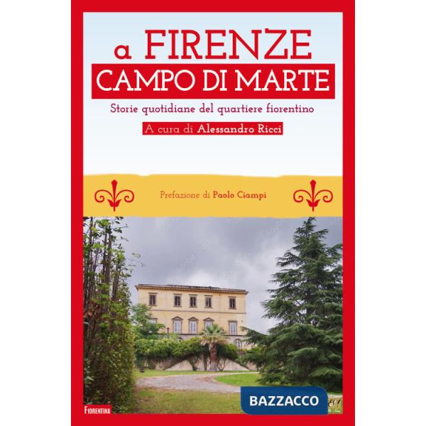 Firenze Campo di Marte. Storie quotidiane del quartiere fiorentino (A)