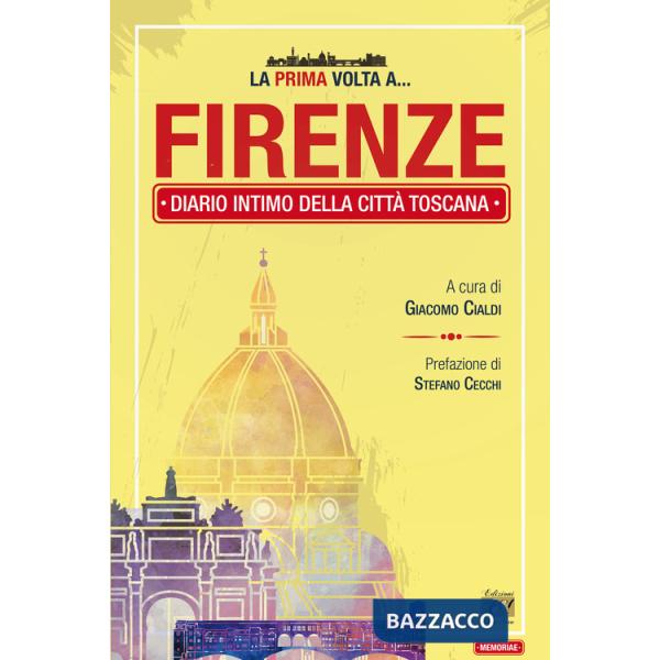 Prima volta a... Firenze. Diario intimo della città toscana (La)