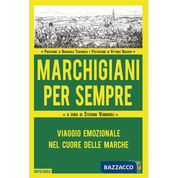 Marchigiani per sempre. Viaggio emozionale nel cuore delle Marche