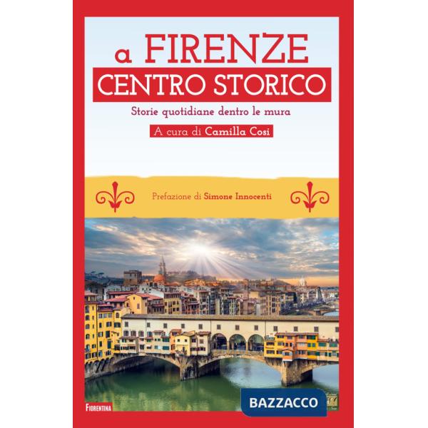 A Firenze Centro storico. Storie quotidiane dentro le mura