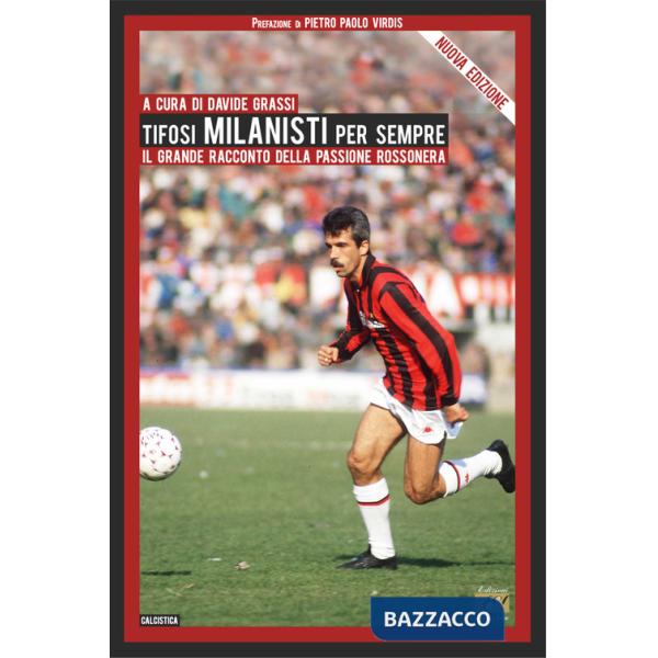 Tifosi milanisti per sempre. Il grande racconto della passione rossonera. Nuova ediz.