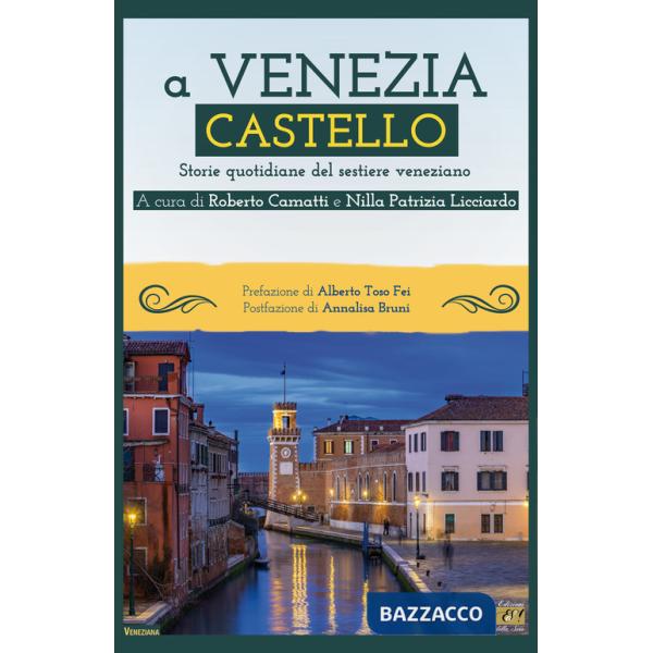 A Venezia Castello. Storie quotidiane del sestiere veneziano