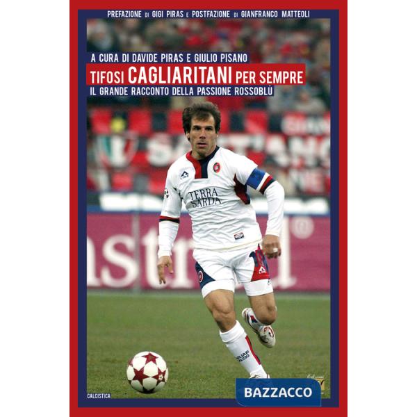 Tifosi cagliaritani per sempre. Il grande racconto della passione rossoblù