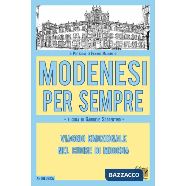 Modenesi per sempre. Viaggio emozionale nel cuore di Modena