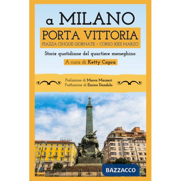 A Milano Porta Vittoria Piazza Cinque Giornate Corso XXII Marzo. Storie quotidiane del quartiere meneghino