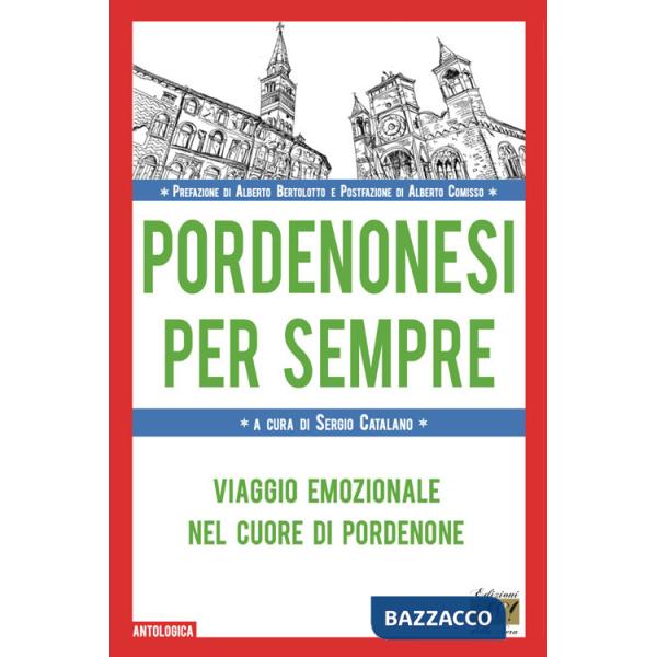 Pordenonesi per sempre. Viaggio emozionale nel cuore di Pordenone