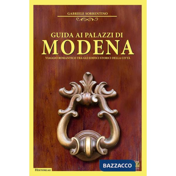 Guida ai palazzi di Modena. Viaggio romantico tra gli edifici storici della città