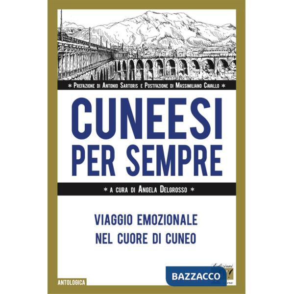 Cuneesi per sempre. Viaggio emozionale nel cuore di Cuneo