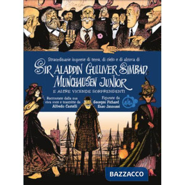 Straordinarie imprese di terra, di cielo e di alcova di Sir Aladdin Gulliver Simbad Munchausen Junior e altre vicende sorprenden