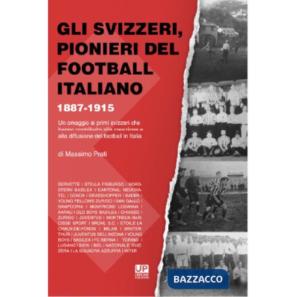 Svizzeri, pionieri del football italiano 1887-1915. Un omaggio ai primi svizzeri che hanno contribuito alla creazione e alla dif