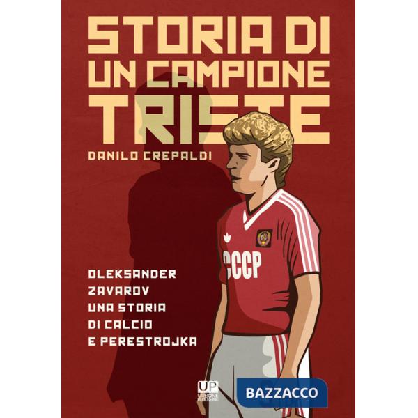 Storia di un campione triste. Oleksander Zavarov una storia di calcio e perestrojka