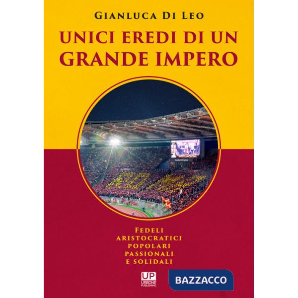 Unici eredi di un grande impero. Fedeli, aristocratici, popolari, passionali e solidali
