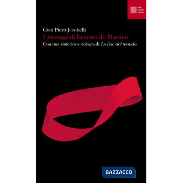 «passaggi» di Ernesto de Martino. Con una sintetica antologia di «La fine del mondo» (I)