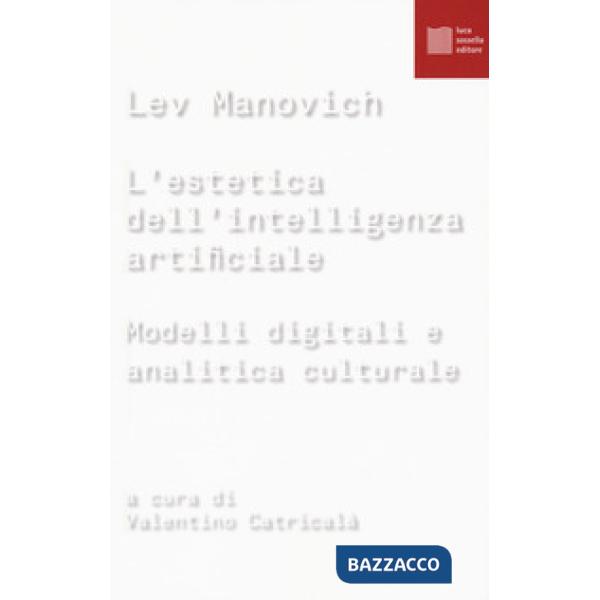 Estetica dell'intelligenza artificiale. Modelli digitali e analitica culturale (L')