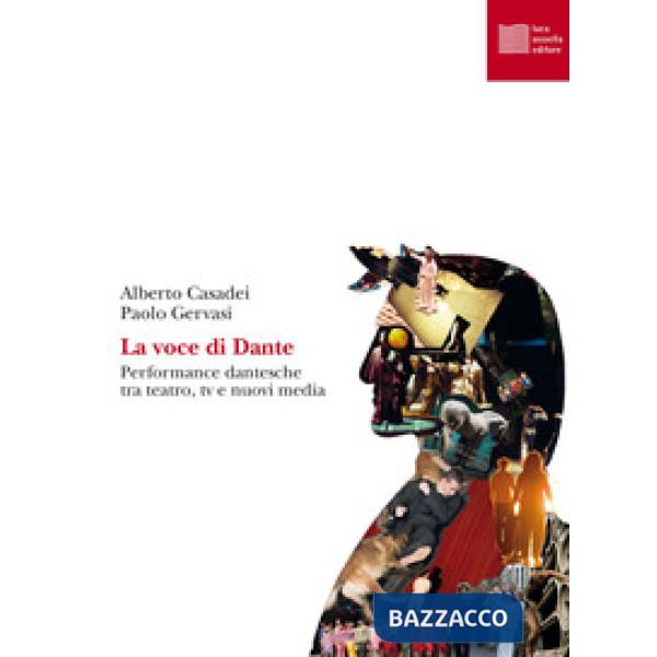 Voce di Dante. Performance dantesche tra teatro, tv e nuovi media (La)