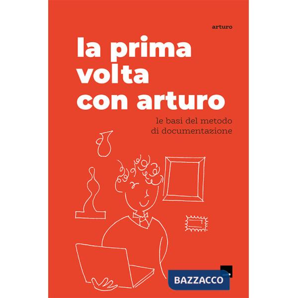 Prima volta con Arturo. Le basi del metodo di documentazione (La)