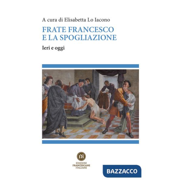 Frate Francesco e la spogliazione. Ieri e oggi