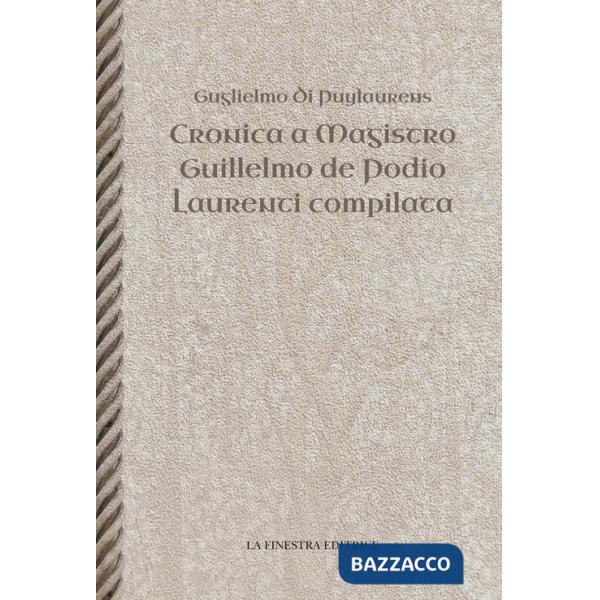 Cronica a Magistro. Guilllelmo de Podio. Laurenti compilata. Testo latino a fronte