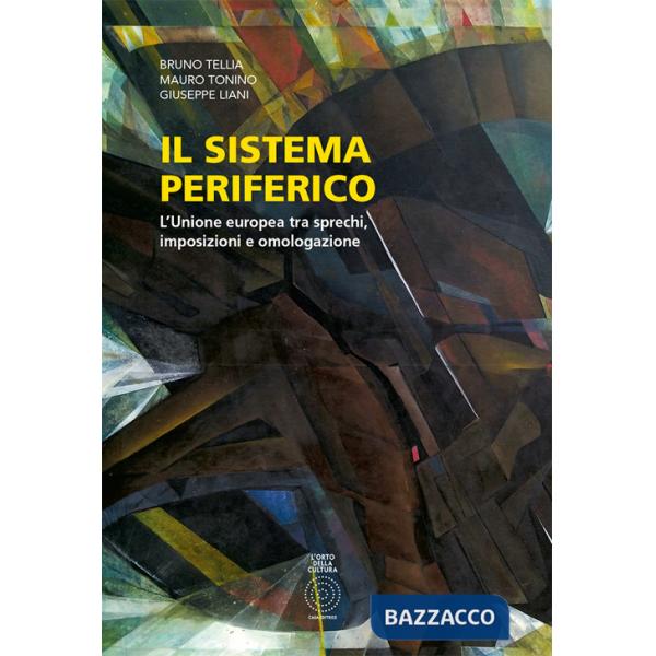 Sistema periferico. L'Unione Europea tra sprechi, imposizioni e omologazione (Il