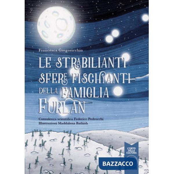Strabilianti sfere fischianti della famiglia Furlan. Ediz. a colori (Le)