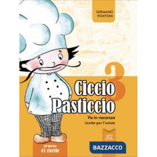 Ciccio Pasticcio va in vacanza. Ricette per l'estate. Ediz. illustrata