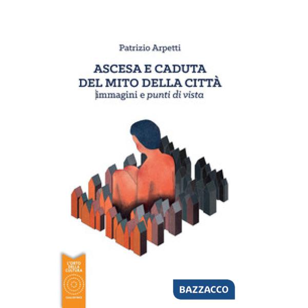 Ascesa e caduta del mito della città. immagini e punti di vista