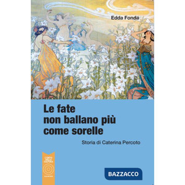 Fate non ballano più come sorelle. Storia di Caterina Percoto (Le)