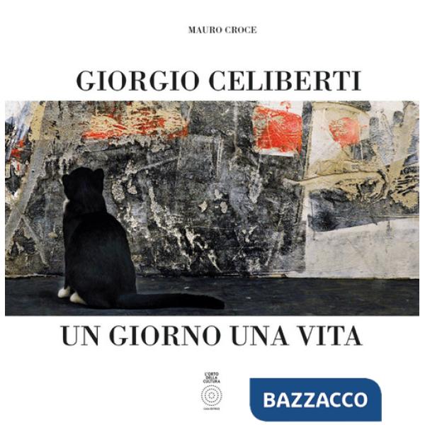 Giorgio Celiberti. Un giorno una vita. Ediz. illustrata