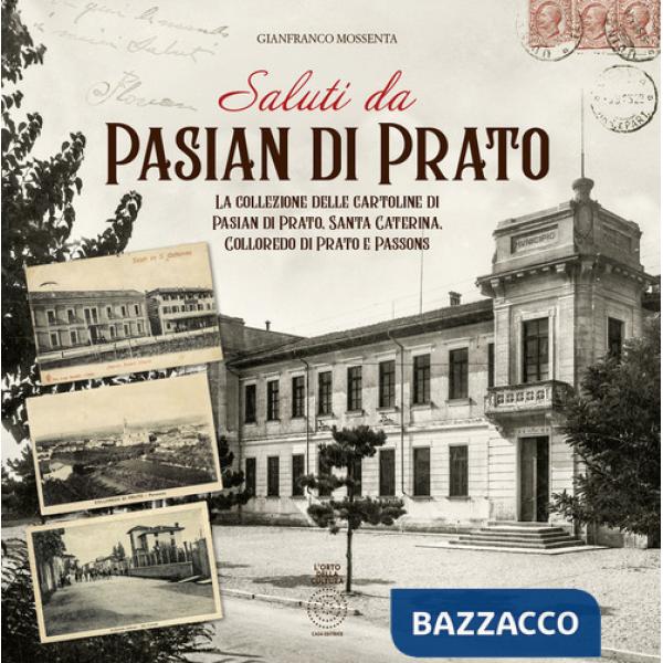Saluti da Pasian di Prato. La collezione delle cartoline di Pasian di Prato, Santa Caterina, Colloredo di Prato e Passons