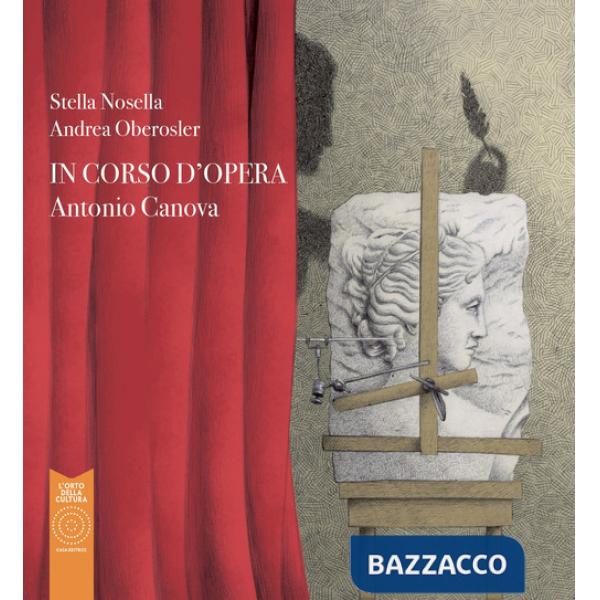 Antonio Canova. In corso d'opera