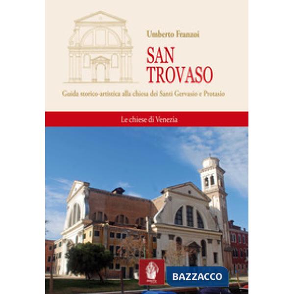 San Trovaso. Guida storico-artistica alla chiesa dei Santi Gervasio e Protasio