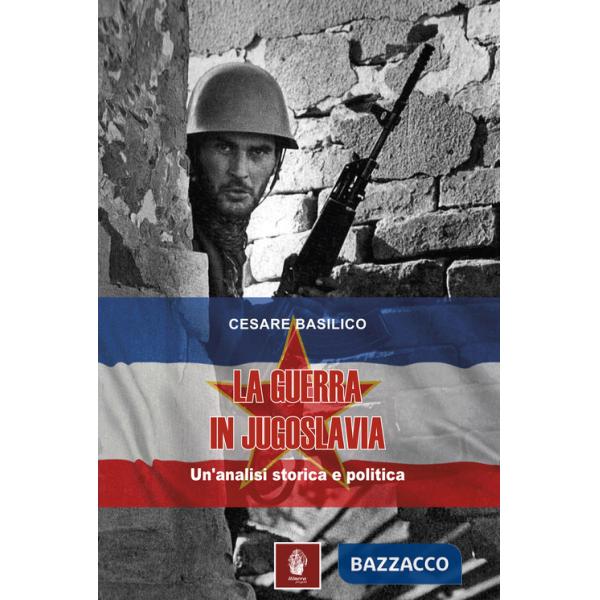 Guerra in Jugoslavia. Un'analisi storica ed economica (La)