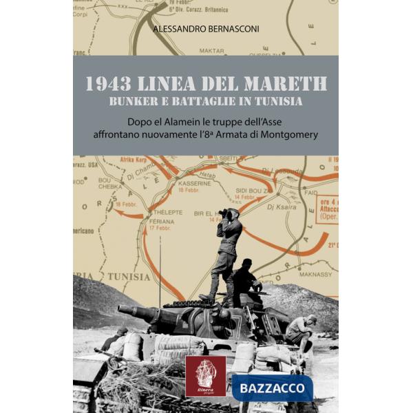1943 linea del Mareth. Bunker e battaglie in Tunisia