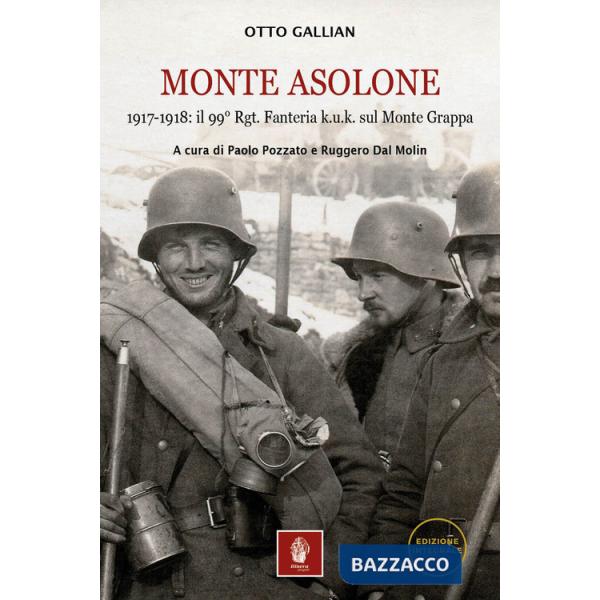 Monte Asolone. 1917-1918: il 99° Rgt. Fanteria k.u.k. sul Monte Grappa. Ediz. illustrata