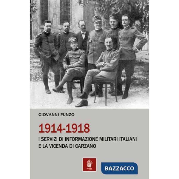 1914-1918. I servizi di informazione militari italiani e la vicenda di Carzano