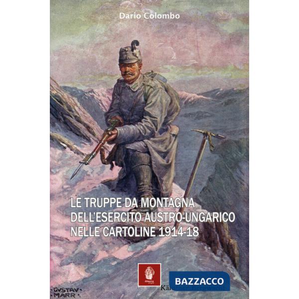 Truppe da montagna dell'esercito austro-ungarico nelle cartoline 1914-18 (Le)