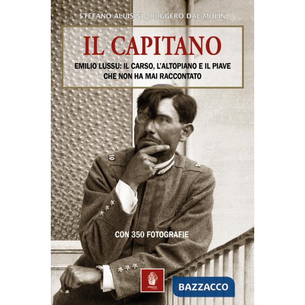 Capitano. Emilio Lussu: il Carso, l'Altopiano e il Piave che non ha mai raccontato (Il)