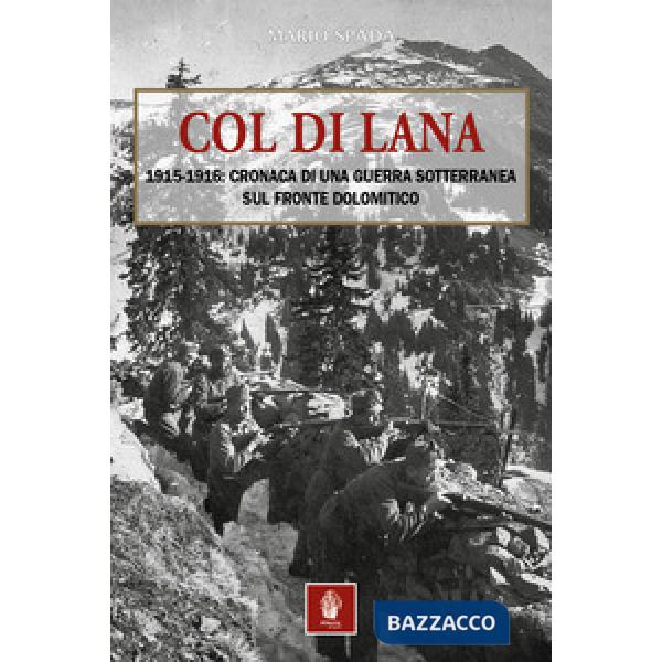 Col di Lana. 1915-1916: cronaca di una guerra sotterranea sul fronte dolomitico
