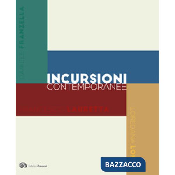 Incursioni contemporanee. Daniele Franzella. Sandro scalia. Francesco Lauretta. Loredana Longo