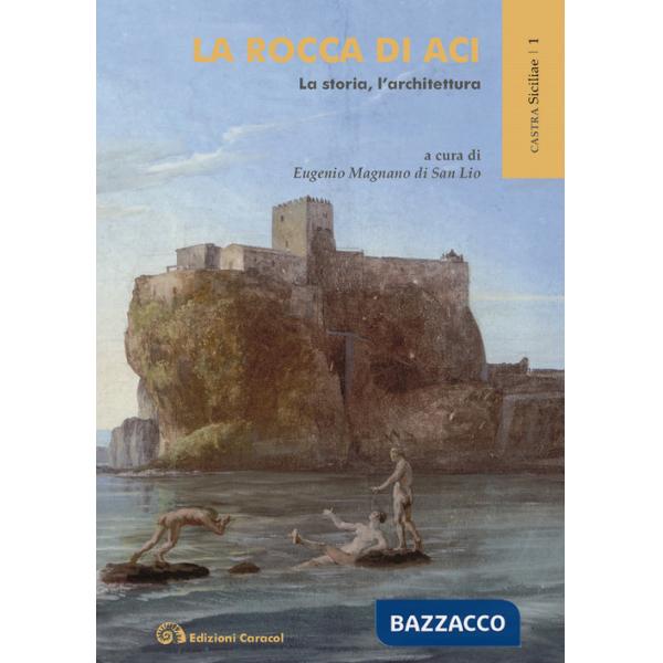 Rocca di Aci. La storia, l'architettura (La)