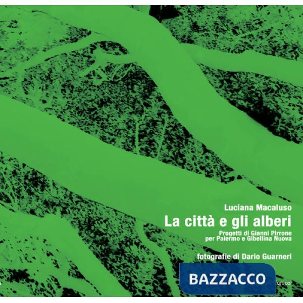 Città e gli alberi. Progetti di Gianni Pirrone per Palermo e Gibellina Nuova (La)
