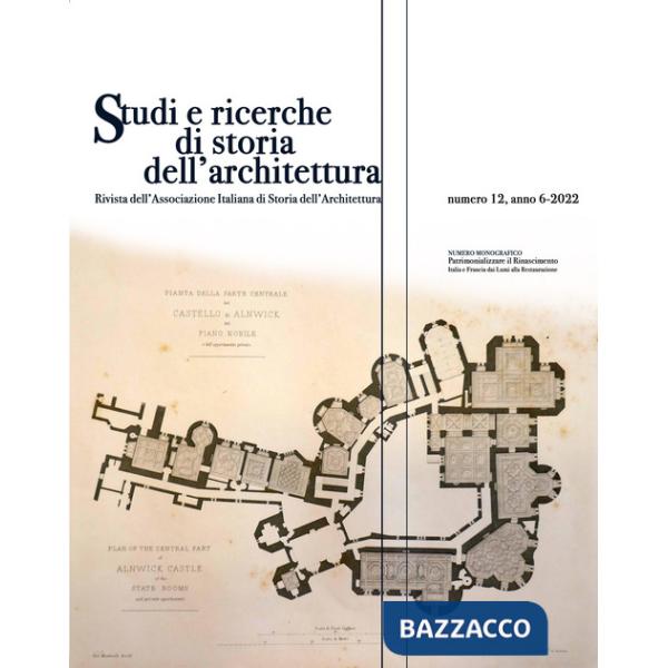 Studi e ricerche di storia dell'architettura (2022). Vol. 12: Patrimonializzare il Rinascimento. Italia e Francia dai Lumi alla 