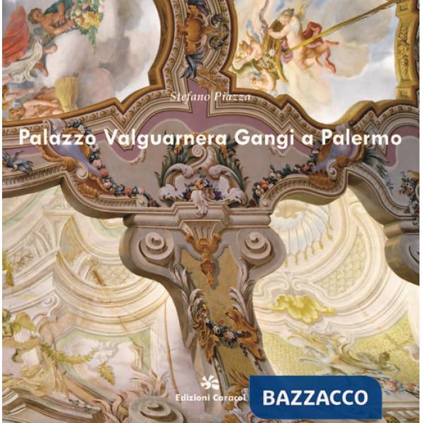 Palazzo Valguarnera Gangi a Palermo. Ediz. a colori