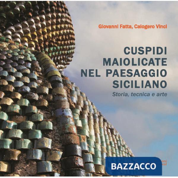 Cuspidi maiolicate nel paesaggio siciliano. Storia, tecnica e arte