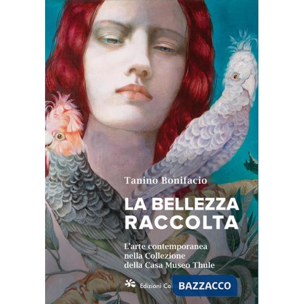 Bellezza raccolta. L'arte contemporanea nella Collezione della Casa Museo Thule (La)