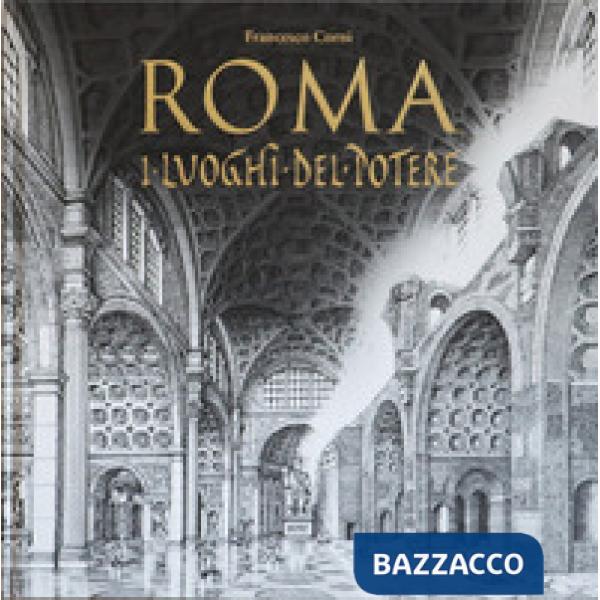 Roma. I luoghi del potere. Ediz. illustrata