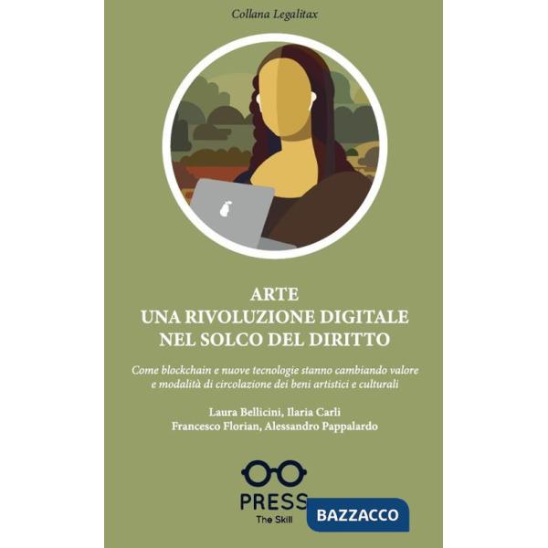 Arte una rivoluzione digitale nel solco del diritto. Come blockchain e nuove tecnologie stanno cambiando valore e modalità di ci