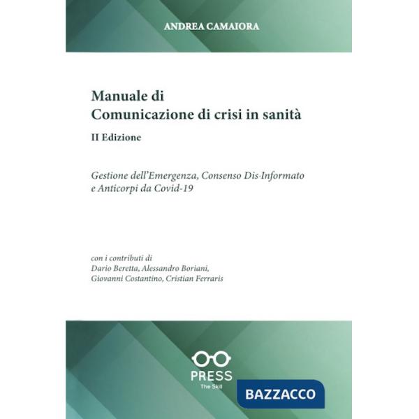 Manuale di comunicazione di crisi in sanità. Gestione dell'emergenza, consenso dia-informato e anticorpi da Covid-19