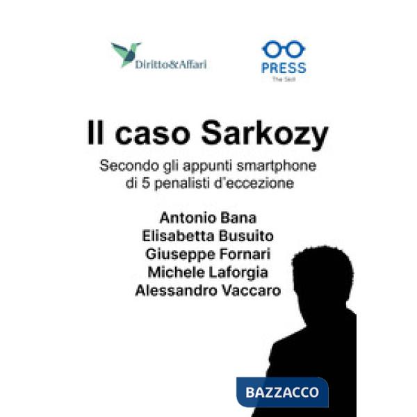 Caso Sarkozy. Secondo gli appunti smartphone di 5 penalisti d'eccezione (Il)