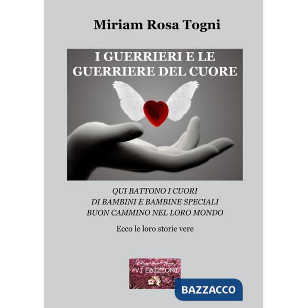 Guerrieri e le guerriere del cuore. Qui battono i cuori di bambini e bambine speciali. Buon cammino nel loro mondo (I)